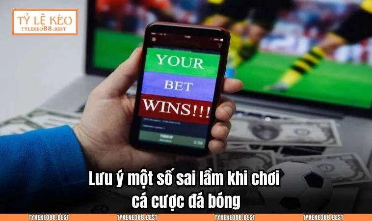 meo choi ca do bong da 3 Lưu ý một số sai lầm khi chơi cá cược đá bóng